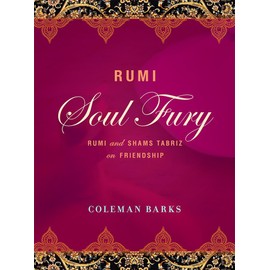 Rumi: Soul Fury: Rumi and Shams Tabriz on Friendship