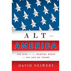 Alt America: The Rise of the Radical Right in the Age of Trump: The Rise of the Radical Right in the Age of Trump