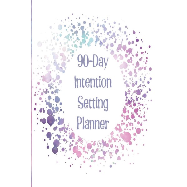 90-Day Intention Setting Planner: The perfect planner to set your