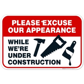 Sigo Signs, Please Excuse Our Appearance While We're Under Construction Sign, 12x18 Inches, Rust Free .063 Aluminum, Fade Resistant, Made in USA
