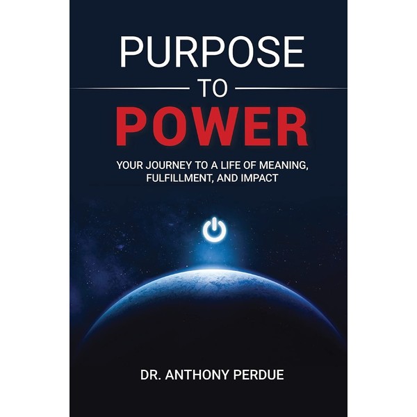 Purpose to Power: Your Journey to a Life of Meaning,