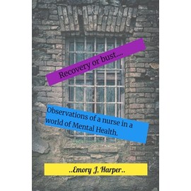 Recovery or Bust.: Observations of a nurse in a world of Mental Health.