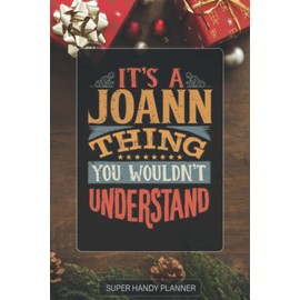Joann: It's A Joann Thing You Wouldnt Understand - Custom Name Gift Planner Calendar Notebook Journal