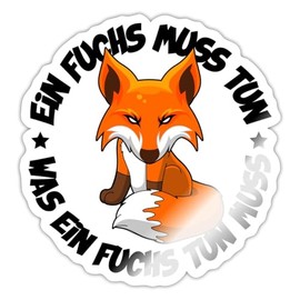 Spreadshirt Ein Fuchs Muss un Was Ein Fuchs Tun Mus Funny Saying Sticker 10 x 10 cm Glossy White