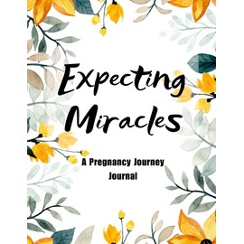 Expecting Miracles: A Pregnancy Journey Journal