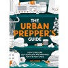 The Urban Prepper's Guide: How To Become Self-Sufficient And Prepared