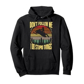 Retro Don't Follow Me I Do Stupid Things Funny Snowmobile Pullover Hoodie