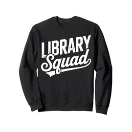 Library Squad Funny Book Quote Reading Lovers Librarians Sweatshirt