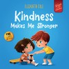 Kindness Makes Me Stronger: Children's Book about Magic of Kindness,