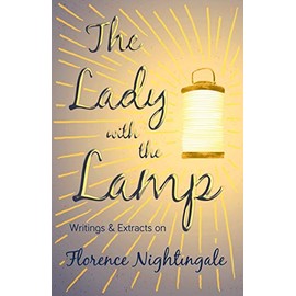 The Lady with the Lamp: Writings & Extracts on Florence Nightingale