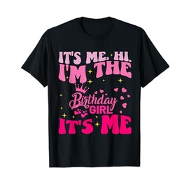 Its Me Hi I'm The Birthday Girl Its Me Birthday Party Girls T-Shirt