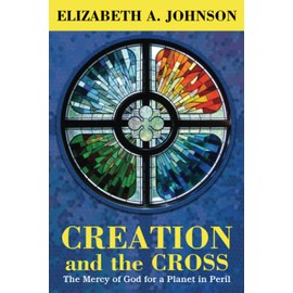 Creation and the Cross: The Mercy of God for a Planet in Peril