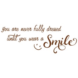 30"x12" You are Never Fully Dressed Until You Wear A Smile Wall Decal Sticker Color Choices Wall Decal Sticker Art Mural Home Décor Quote