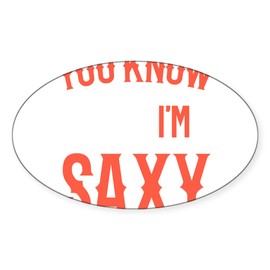 CafePress Saxophonist You Know I'm Saxy Saxophon Sticker Sticker (Oval 50 pk)