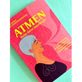 Atmen: Nutze deine Superkraft! Mit einfachen Techniken Migräne, Schnarchen und Rückenschmerzen wegatmen.