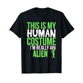 This Is My Human Costume I'm Really An Alien Funny Gift T-Shirt