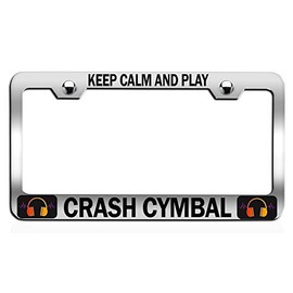 Custom Brother - Keep Calm and Play Crash CYMBAL Chrome Steel Auto SUV License Plate Frame License Tag Holder, N44