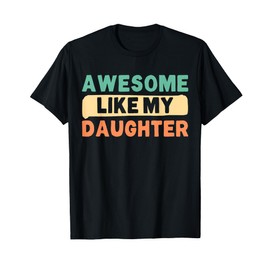 Awesome Like My Daughter Gifts Men Funny Fathers Day Dad T-Shirt