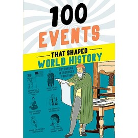 100 Events That Shaped World History: A History Book for Kids 9-12 (100 Series)