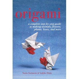 Origami: A Complete Step-by-Step Guide to Making Animals, Flowers, Planes, Boats, and More