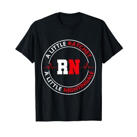A Little Ratchet A Little Nightengale, RN Nurse T-Shirt
