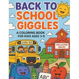 Back to School Giggles: A Coloring Book for Kids Ages 3–8: 50 Silly and Fun School Scenes to Color – Perfect for Kids Ages 3–8 to Get Excited for the New School Year!