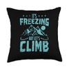 It's Freezing but let's climb Ice Climbing Throw Pillow