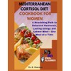 MEDITERRANEAN CORTISOL DIET COOKBOOK FOR WOMEN: A Nourishing Path to