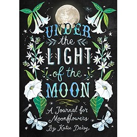 Under the Light of the Moon: A Journal for Moonflowers