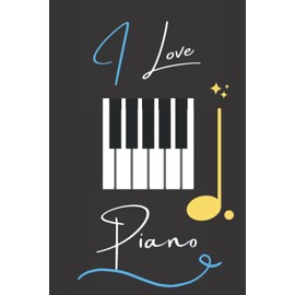 I love Piano: Elegant Blank Lined Journal Notebook for Piano Lovers. it's a Beautiful gift idea for Son, Husband, Father, Brother or Boyfriend during the Best Moments of Life. (6"x9" & 120 pages).