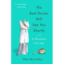 The Real Doctor Will See You Shortly: A Physician's First Year