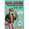 Dad Jokes: For Dads That Used To Be "Cool".
