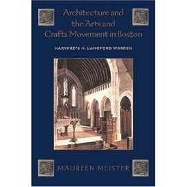 Architecture and the Arts and Crafts Movement in Boston: Harvardâs H. Langford Warren
