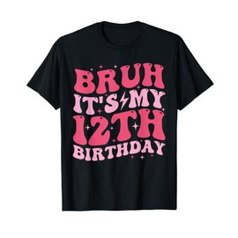 Bruh It's My 12th Birthday 12 Year Old Birthday For Girls T-Shirt