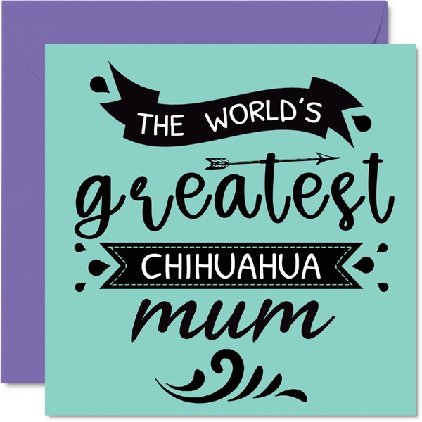 Birthday Cards for Her from the Dog - World's Greatest Chihuahua Mum - Happy Birthday Card from Dog Pet, Dog Mum Birthday Gifts, 145mm x 145mm Mothers Day Greeting Cards for Mummy Mom Mama
