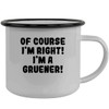 Of Course I'm Right! I'm A Gruener! - Stainless Steel