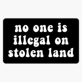 No one is Illegal on Stolen Land_KOT Font offwhite Text Sticker Vinyl Bumper Sticker 6 Mil Thick - Size 5"