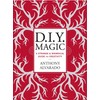 D.I.Y. Magic: A Strange and Whimsical Guide to Creativity