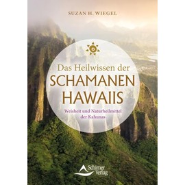 Das Heilwissen der Schamanen Hawaiis: Weisheit und Naturheilmittel der Kahunas