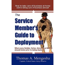 The Service Member's Guide To Deployment: What Every Soldier, Sailor, Airme...