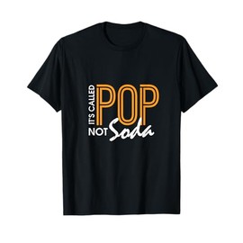 Funny It's Called Pop Not Soda Sarcastic & Novelty T-Shirt