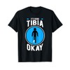 It's Going Tibia Okay Broken Leg Bones Injury Recovery T-Shirt