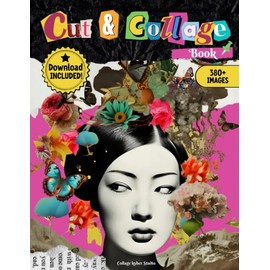 Cut and Collage Book:: Over 380 incredible high quality images for Mixed Media, Journal, Scrap Book Images for Junk Journal and Other Craft Projects (Animals, People, Vintage, Classic Art, Letters)