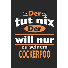 Der tut nix Der will nur zu seinem Cockerpoo: Hund Notizbuch, Geburtstag Geschenk Buch, Notizblock, 110 Seiten, Verwendung auch als Dekoration in Form eines Schild bzw. Poster möglich