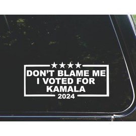 Don't Blame me I Voted for Kamala 2024 for Cars Funny Car Vinyl Bumper Sticker Window Decal | White| 8.75" inch