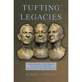 Tufting Legacies: Cobble Brothers to Card-Monroe: The Story of the Men Who Revolutionized the Carpet Industry