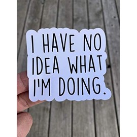 I Have No Idea What I'm Doing Sticker, Laptop Sticker, Water Bottle Sticker, Phone Sticker, Window Sticker, Sarcastic Sticker, Funny Sticker