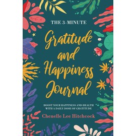The 3 Minute Gratitude And Happiness Journal: Boost your happiness and health with a daily dose of gratitude
