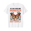 Funny We Only Need One Monarch and It's A Butterfly