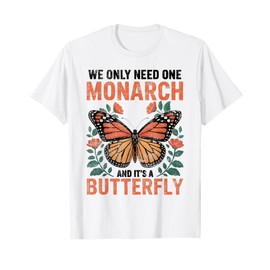 Funny We Only Need One Monarch and It's A Butterfly Floral T-Shirt